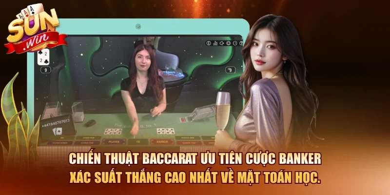 Baccarat SUNWIN – Hướng Dẫn Chơi Và Chiến Thuật Thắng Hiệu Quả 2026 11 Sunwin Chiến thuật baccarat ưu tiên cược Banker xác suất thắng cao nhất về mặt toán học.