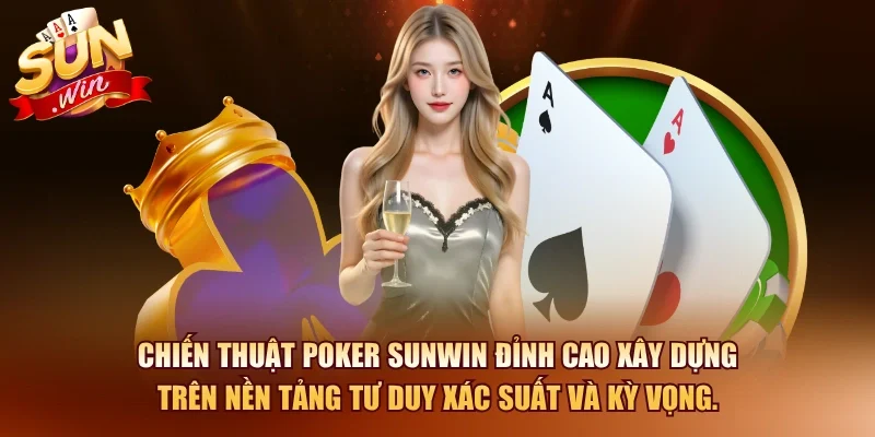 Poker SUNWIN – Chiến Thuật Chơi Đỉnh Cao Từ Cao Thủ 2026 10 Sunwin Chiến thuật poker SUNWIN đỉnh cao xây dựng trên nền tảng tư duy xác suất và kỳ vọng.