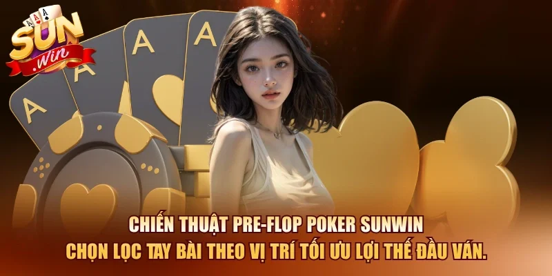 Poker SUNWIN – Chiến Thuật Chơi Đỉnh Cao Từ Cao Thủ 2026 11 Sunwin Chiến thuật pre-flop poker SUNWIN chọn lọc tay bài theo vị trí tối ưu lợi thế đầu ván.