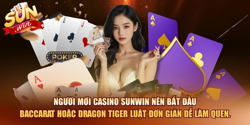 Casino Online SUNWIN – Hướng Dẫn Chi Tiết Cho Newbies 2026 11 Sunwin Người mới casino SUNWIN nên bắt đầu baccarat hoặc dragon tiger luật đơn giản dễ làm quen.